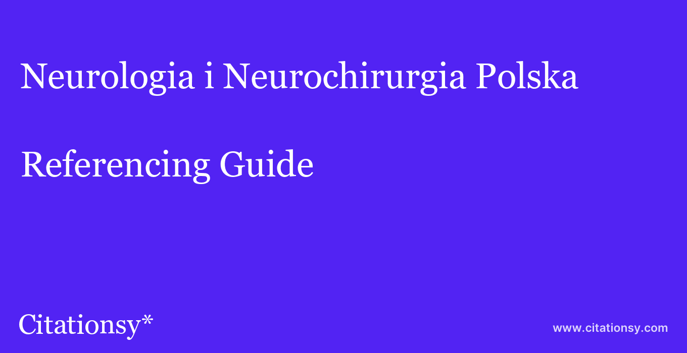 cite Neurologia i Neurochirurgia Polska  — Referencing Guide